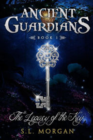 Title: Ancient Guardians: The Legacy of the Key (Ancient Guardian Series, Book 1), Author: S.L. Morgan