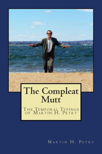 The Compleat Mutt: The Temporal Typings of Martin H. Petry