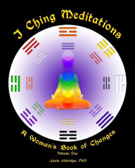 Title: I Ching Meditations: A Woman's Book of Changes, Author: Adele Aldridge