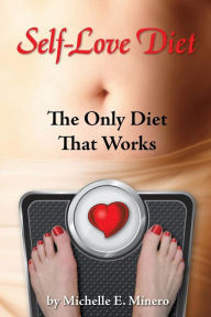 Title: Self-Love Diet: : The Only Diet That Works, Author: Michelle E Minero Mft