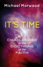 It's Time.: Challenges to the Doctrine of the Faith.