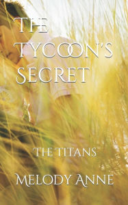 Title: The Tycoon's Secret: Baby for the Billionaire, Author: Melody Anne