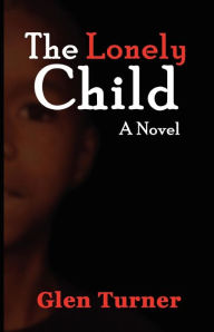 Title: A Lonely Child a Novel, Author: Glen Turner