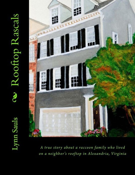 Rooftop Rascals: A true story about a raccoon family who lived on a neighbor's rooftop in Alexandria, Virginia