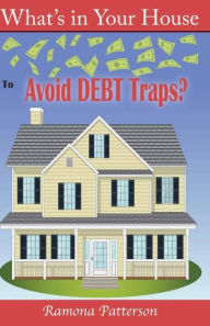 Title: What's in Your House to Avoid Debt Traps?, Author: Ramona Clark Patterson
