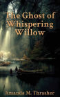 The Ghost of Whispering Willow