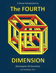 Title: A Visual Introduction to the Fourth Dimension (Rectangular 4D Geometry), Author: Chris McMullen Ph.D.