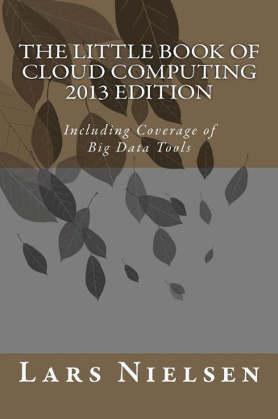 The Little Book of Cloud Computing, 2013 Edition: Including Coverage of Big Data Tools