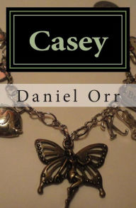 Title: Casey: Don't Ever Call Me Worthless, Author: Daniel Wayne Orr