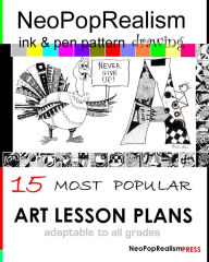 Title: NeoPopRealism Ink & Pen Pattern Drawing: 15 Most Popular ART LESSON PLANS Adaptable to ALL GRADES, Author: Nadia Russ