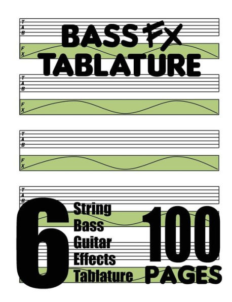 Bass FX Tablature 6-String Bass Guitar Effects Tablature 100 Pages