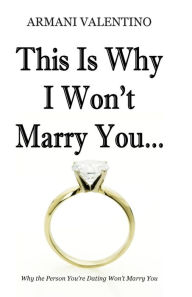 Title: This Is Why I Won't Marry You, Author: Armani Valentino