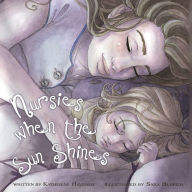 Title: Nursies When the Sun Shines: A little book on nightweaning, Author: Katherine C. Havener