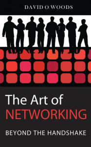 Title: The Art of Networking: Beyond the Handshake, Author: David Woods