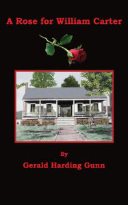 Title: A Rose for William Carter (Badgley Publishing Company Edition), Author: Gerald Harding Gunn