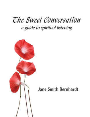 The Sweet Conversation: a guide to spiritual listening