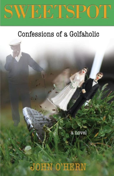 Sweetspot Confessions of a Golfaholic: A laugh out loud tale of obsession