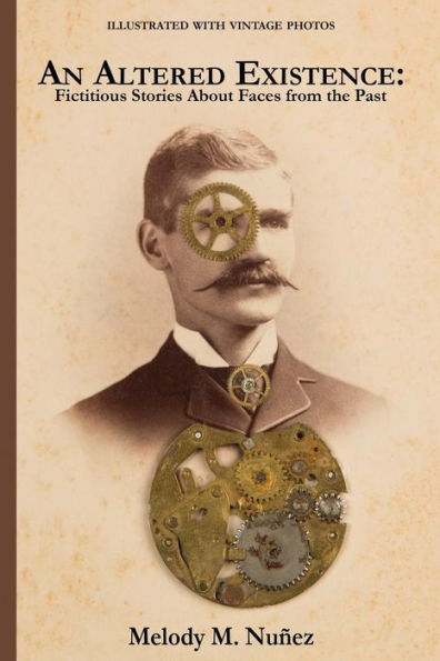 An Altered Existence: Fictitious Stories About Faces from the Past