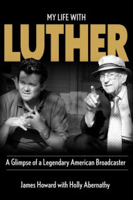 Title: My Life With Luther: A Glimpse of a Legendary American Broadcaster, Author: Holly Abernathy
