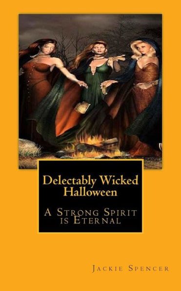 Delectably Wicked Halloween: "A Strong Spirit is Eternal"