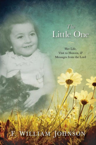 The Little One: The Life of Joan Johnson, Her Near Death Experience to Heaven, and Messages from the Lord