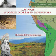 Title: Los Inkas Hijos del Dios Sol en la Penumbra: Historia del Tawantinsuyu, Author: Richie Slow