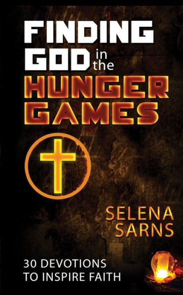 Finding God in the Hunger Games: 30 Devotions to Inspire Faith