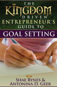 Title: The Kingdom Driven Entrepreneur's Guide To Goal Setting, Author: Shae Bynes