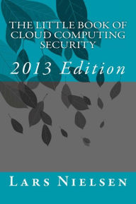 Title: The Little Book of Cloud Computing SECURITY, 2013 Edition, Author: Lars Nielsen