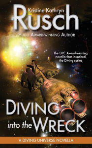 Title: Diving into the Wreck: A Diving Universe Novella, Author: Kristine Kathryn Rusch