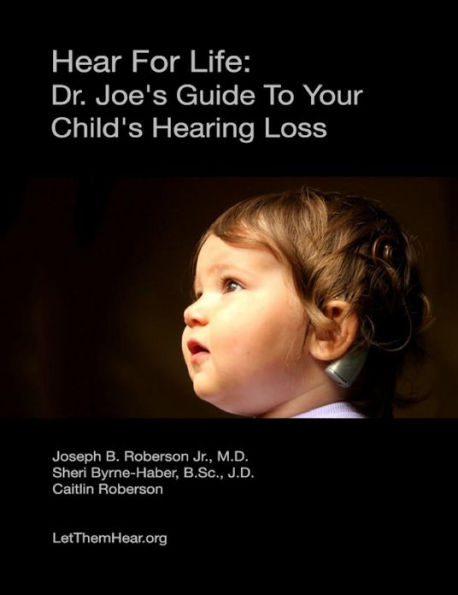 Hear For Life: : Dr. Joe's Guide To Your Child's Hearing Loss