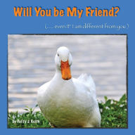 Title: Will You Be My Friend? even if I am different from you, Author: Patty J Keith