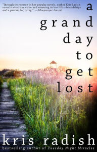 Title: A Grand Day To Get Lost, Author: Kris Radish