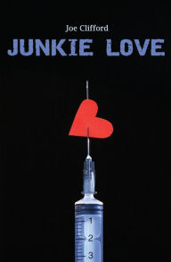 Title: Junkie Love, Author: Joe Clifford
