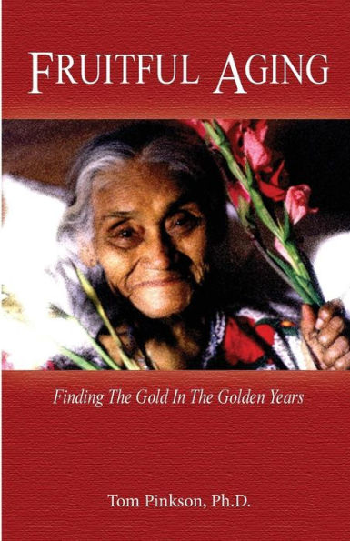 Fruitful Aging: Finding the Gold In The Golden Years
