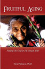 Fruitful Aging: Finding the Gold In The Golden Years