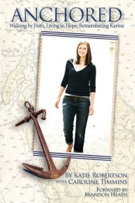 Title: Anchored: Walking by Faith, Living in Hope, Remembering Karina, Author: Katie Robertson