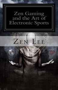 Title: Zen Gaming and the Art of Electronic Sports, Author: Lee L Southard