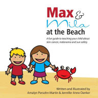 Title: Max and Mila at the Beach: A Sun Safety Guide for Kids, Author: Jennifer Anne Danker