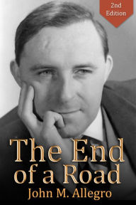 Title: The End of a Road, Author: John M Allegro