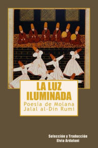 Title: La luz iIuminada: Poesia de Jalal al-Din Rumi, Author: Rumi