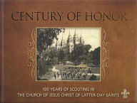 Title: Century of Honor: 100 Years of Scouting in the Church of Jesus Christ of Latter-Day Saints, Author: Nettie Francis