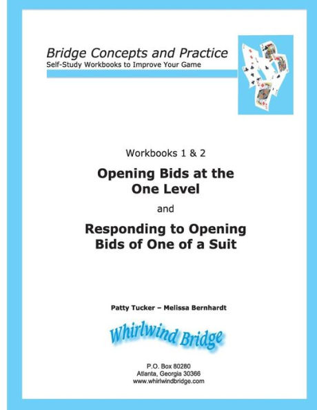 Opening Bids at the One Level and Responding to Opening Bids of One of a Suit Workbooks 1 and 2: Bridge Concepts and Practice