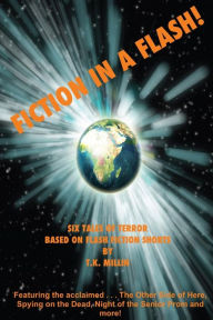 Title: Fiction in a Flash! Six Tales of Terror, Author: T K Millin