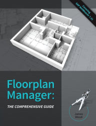 Title: Floorplan Manager: The Comprehensive Guide, Author: Mr. James R Wood