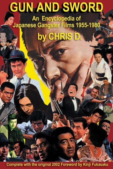 Gun and Sword: An Encyclopedia of Japanese Gangster Films 1955-1980
