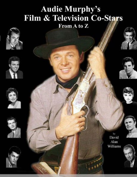 Audie Murphy's Film & Television Co-Stars From A to Z