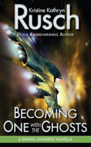 Title: Becoming One with the Ghosts: A Diving Universe Novella, Author: Kristine Kathryn Rusch