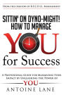 Sittin' On Dyno-Might! How to Manage YOU for Success