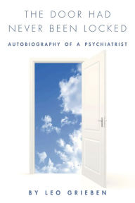 The Door Had Never Been Locked: Autobiography of a Psychiatrist